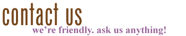 Contact Us - We're friendly, ask us anything!